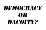 Democracy or Dacoity?