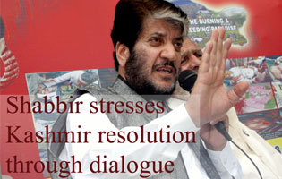 Shabbir stresses Kashmir resolution through dialogue