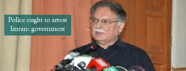 Police ought to arrest Imran: government